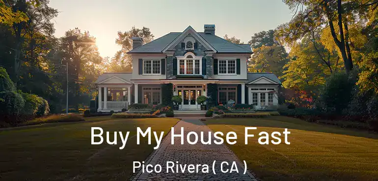 Buy My House Fast Pico Rivera ( CA )