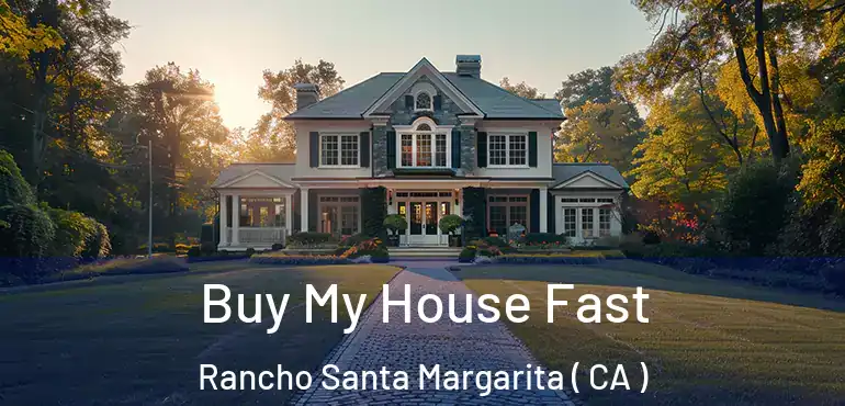 Buy My House Fast Rancho Santa Margarita ( CA )