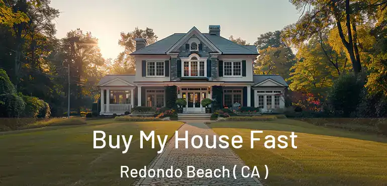  Buy My House Fast Redondo Beach ( CA )