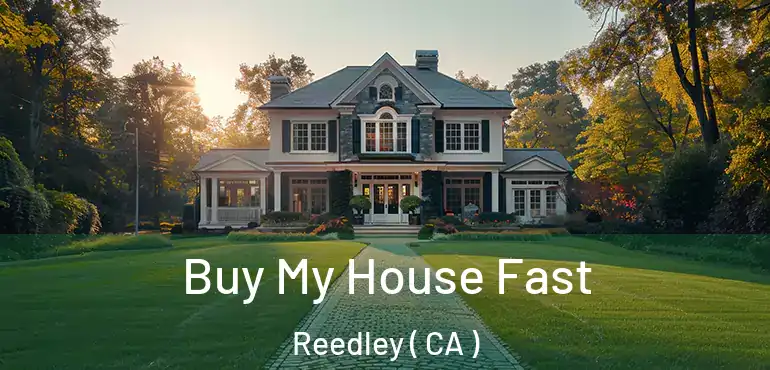  Buy My House Fast Reedley ( CA )