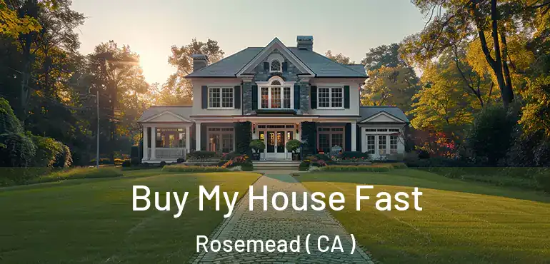  Buy My House Fast Rosemead ( CA )