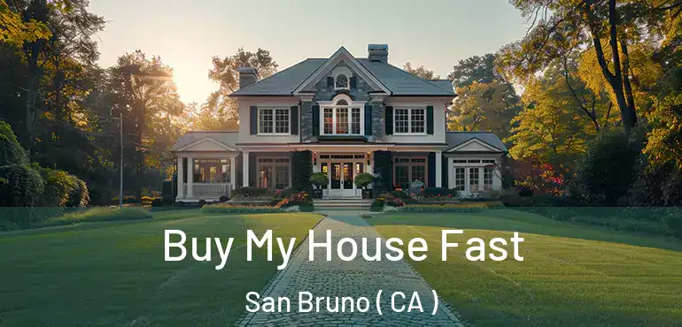  Buy My House Fast San Bruno ( CA )