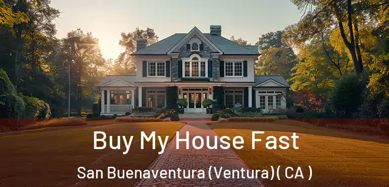  Buy My House Fast San Buenaventura (Ventura) ( CA )