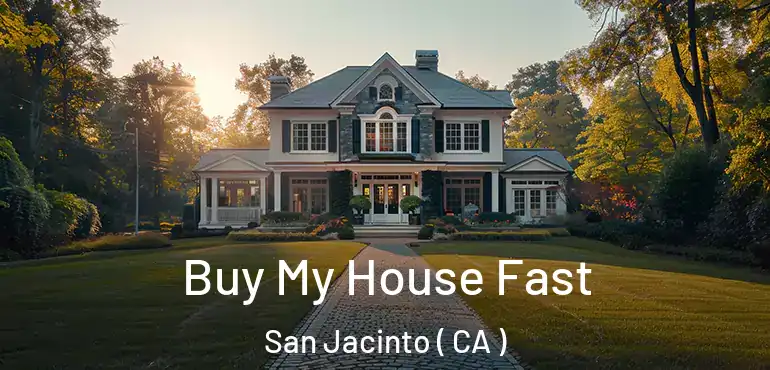  Buy My House Fast San Jacinto ( CA )
