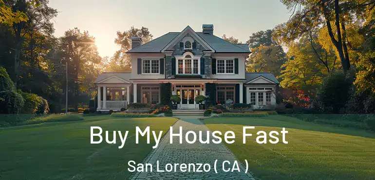 Buy My House Fast San Lorenzo ( CA )