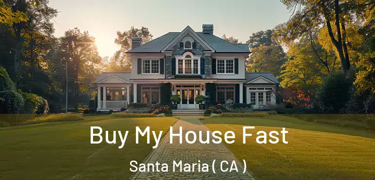Buy My House Fast Santa Maria ( CA )