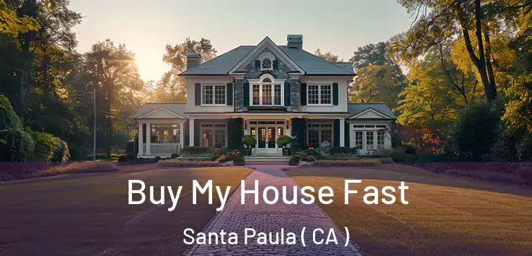 Buy My House Fast Santa Paula ( CA )