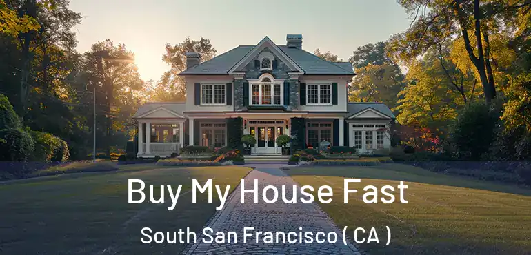  Buy My House Fast South San Francisco ( CA )