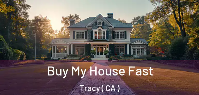 Buy My House Fast Tracy ( CA )