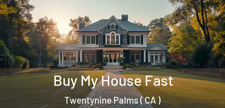  Buy My House Fast Twentynine Palms ( CA )