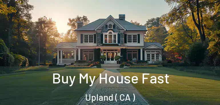 Buy My House Fast Upland ( CA )