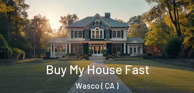  Buy My House Fast Wasco ( CA )