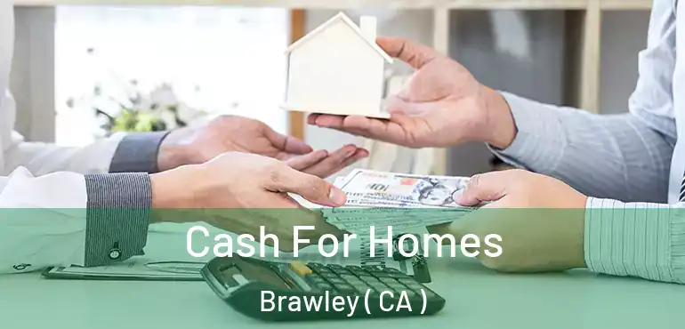  Cash For Homes Brawley ( CA )