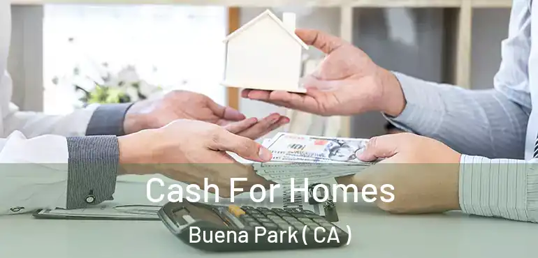 Cash For Homes Buena Park ( CA )