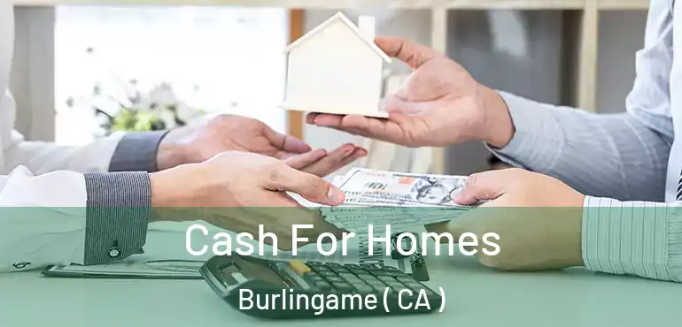 Cash For Homes Burlingame ( CA )
