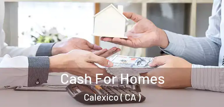  Cash For Homes Calexico ( CA )