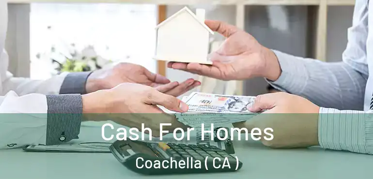Cash For Homes Coachella ( CA )
