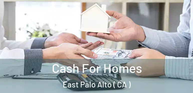 Cash For Homes East Palo Alto ( CA )