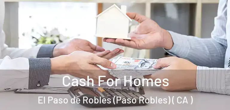  Cash For Homes El Paso de Robles (Paso Robles) ( CA )