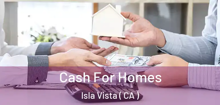  Cash For Homes Isla Vista ( CA )
