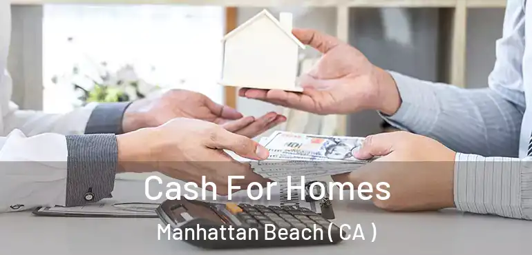  Cash For Homes Manhattan Beach ( CA )