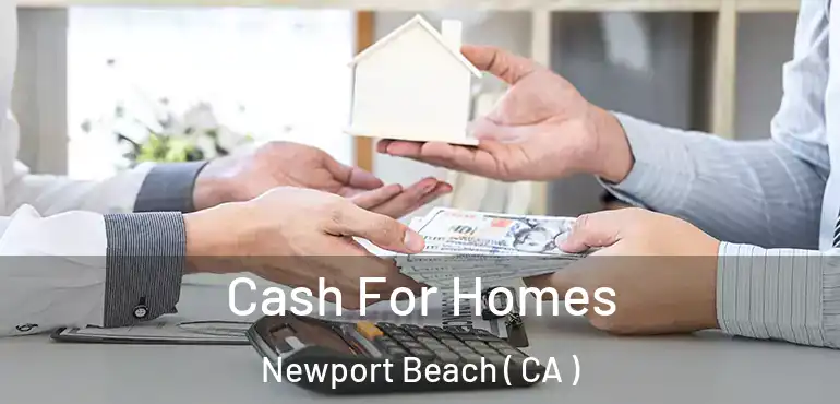  Cash For Homes Newport Beach ( CA )