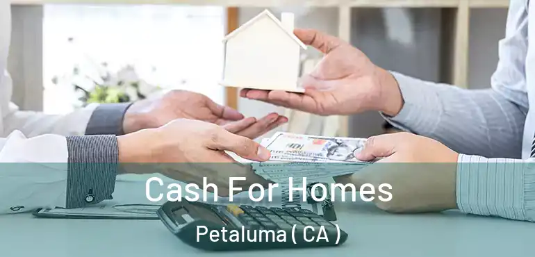 Cash For Homes Petaluma ( CA )