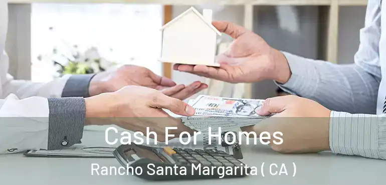Cash For Homes Rancho Santa Margarita ( CA )