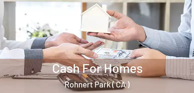  Cash For Homes Rohnert Park ( CA )