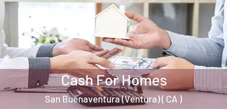  Cash For Homes San Buenaventura (Ventura) ( CA )