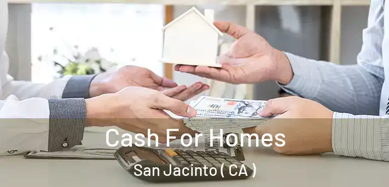 Cash For Homes San Jacinto ( CA )