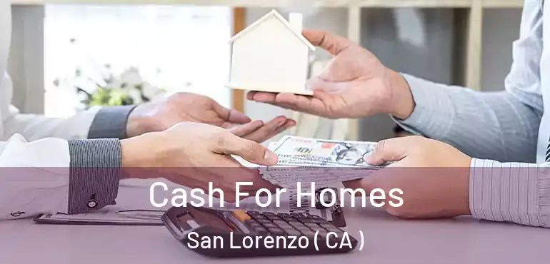  Cash For Homes San Lorenzo ( CA )