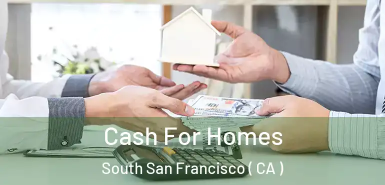 Cash For Homes South San Francisco ( CA )