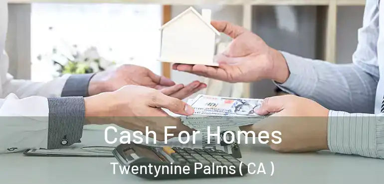 Cash For Homes Twentynine Palms ( CA )