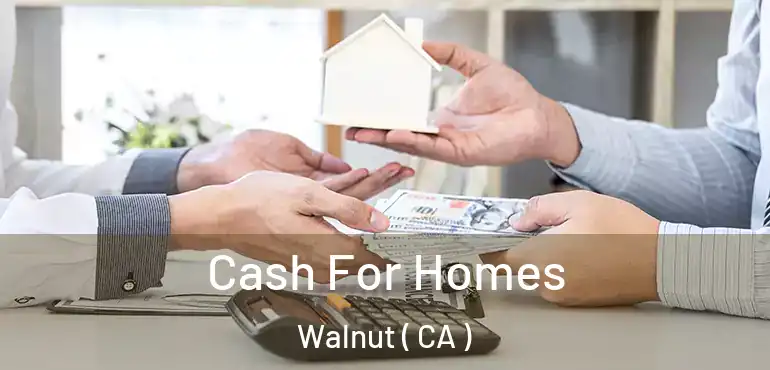 Cash For Homes Walnut ( CA )