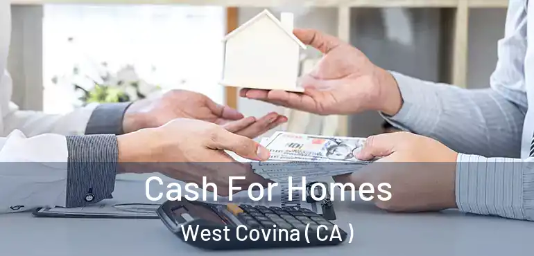 Cash For Homes West Covina ( CA )