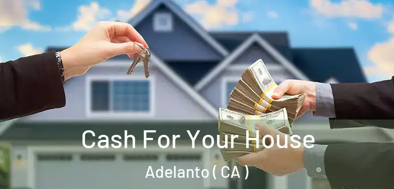 Cash For Your House Adelanto ( CA )