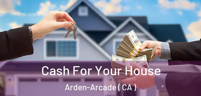  Cash For Your House Arden-Arcade ( CA )