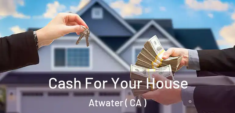  Cash For Your House Atwater ( CA )