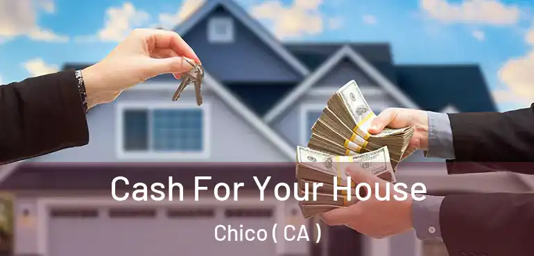  Cash For Your House Chico ( CA )