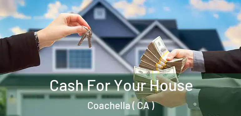  Cash For Your House Coachella ( CA )