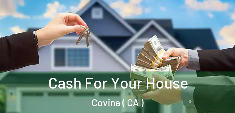  Cash For Your House Covina ( CA )