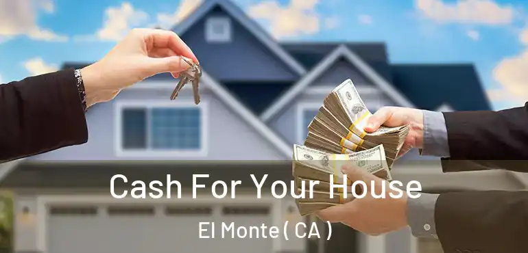 Cash For Your House El Monte ( CA )