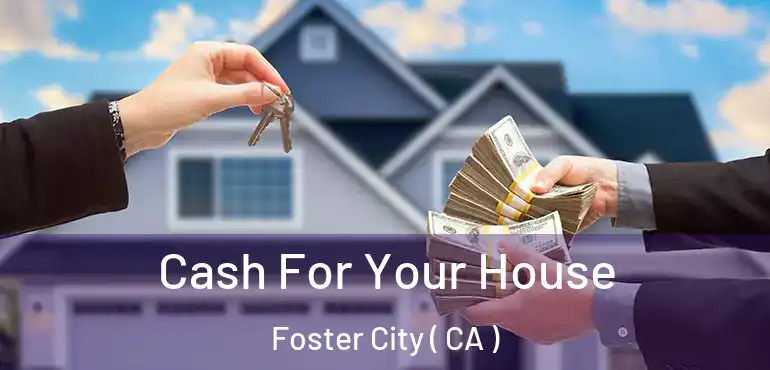  Cash For Your House Foster City ( CA )