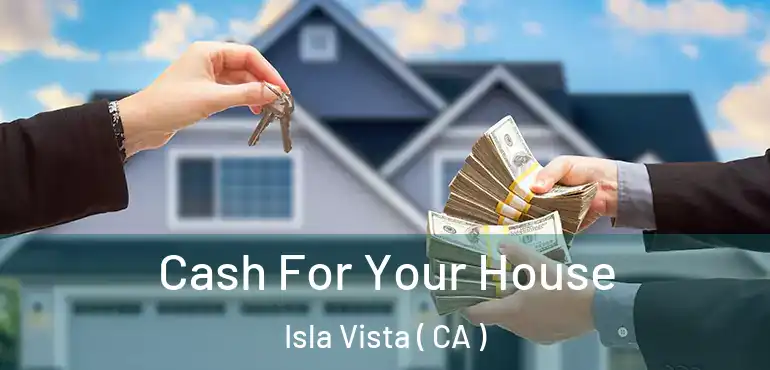  Cash For Your House Isla Vista ( CA )