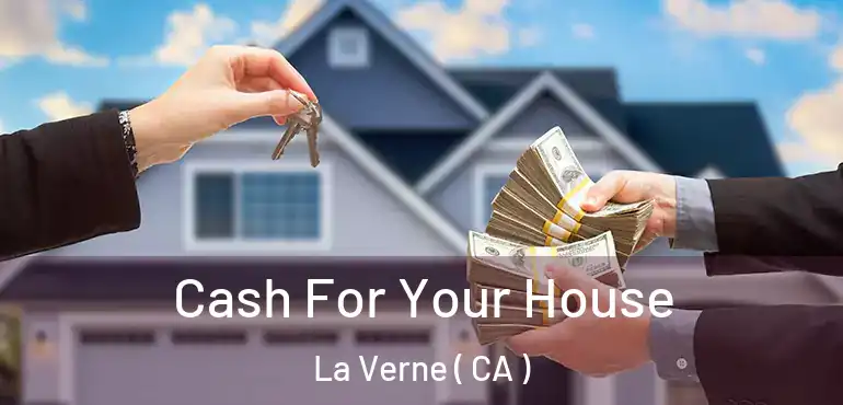  Cash For Your House La Verne ( CA )