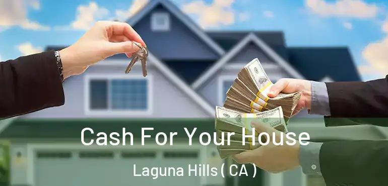 Cash For Your House Laguna Hills ( CA )