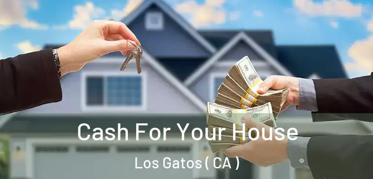 Cash For Your House Los Gatos ( CA )