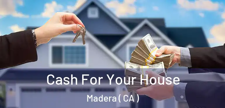  Cash For Your House Madera ( CA )