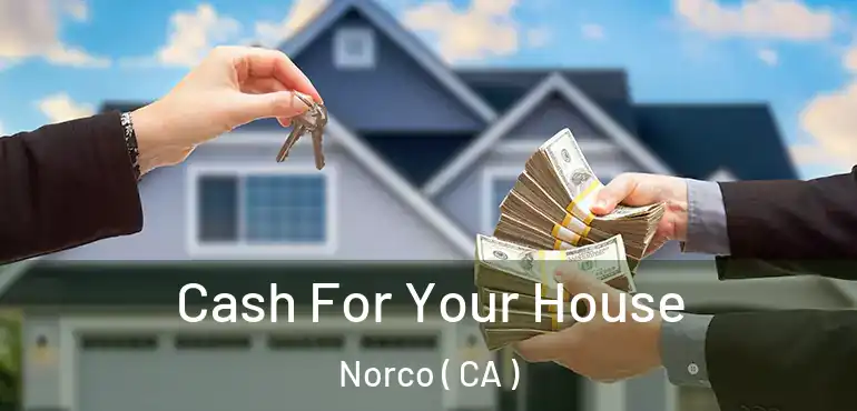  Cash For Your House Norco ( CA )